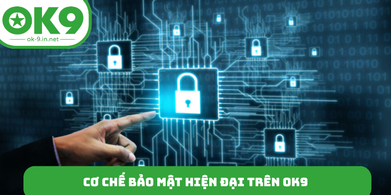 Cơ chế bảo mật hiện đại trên OK9