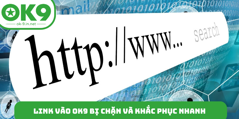 Link vào OK9 bị chặn và khắc phục nhanh