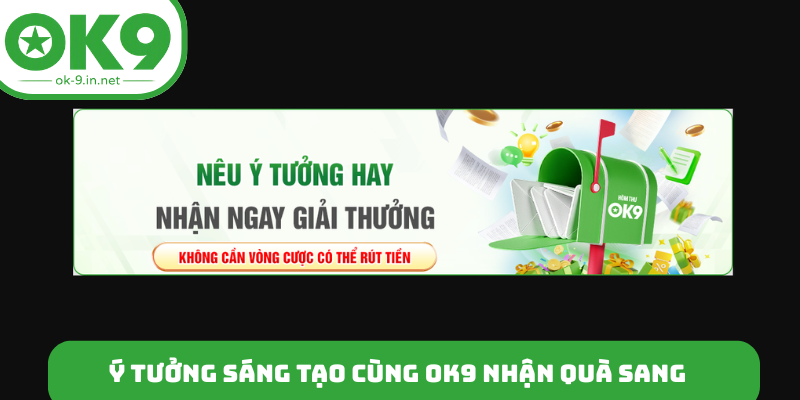 Ý tưởng sáng tạo cùng OK9 nhận quà sang